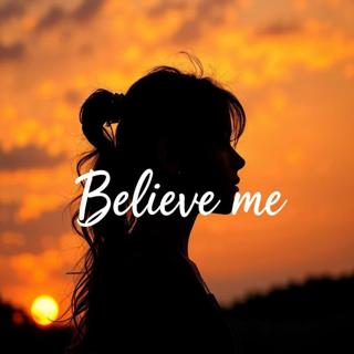Believe me