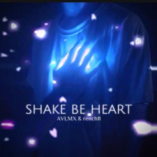 SHAKE BE HEART